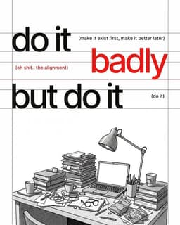 Do It Badly But Do It